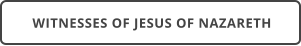WITNESSES OF JESUS OF NAZARETH