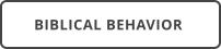 BIBLICAL BEHAVIOR