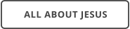 ALL ABOUT JESUS