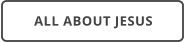 ALL ABOUT JESUS