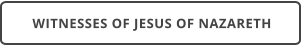 WITNESSES OF JESUS OF NAZARETH