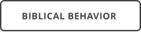 BIBLICAL BEHAVIOR