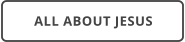 ALL ABOUT JESUS