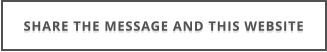 SHARE THE MESSAGE AND THIS WEBSITE