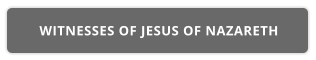 WITNESSES OF JESUS OF NAZARETH