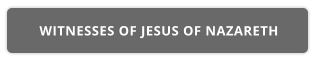 WITNESSES OF JESUS OF NAZARETH